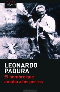 Leonardo Padura - El hombre que amaba a los perros