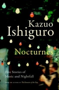 Kazuo Ishiguro - Nocturnes: Five Stories of Music and Nightfall