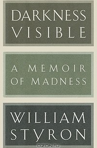 William Styron - Darkness Visible: A Memoir of Madness