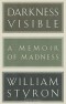 William Styron - Darkness Visible: A Memoir of Madness