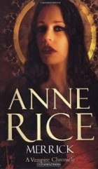 Anne Rice - Merrick: A Vampire Chronicle