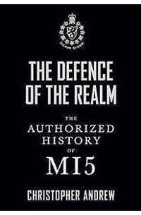 Кристофер Эндрю - The Defence of the Realm. The Authorized History of MI5