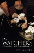 Стивен Алфорд - The Watchers: A Secret History of the Reign of Elizabeth I