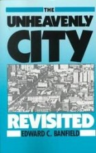 Эдвард Бэнфилд - The Unheavenly City: The Nature and the Future of Our Urban Crisis
