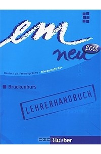  - em neu 2008: Bruckenkurs: Deutsch als Fremdsprache - Niveaustufe В1+