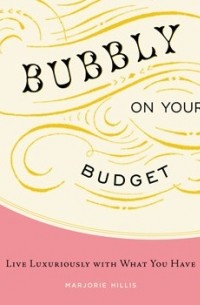 Marjorie Hillis - Bubbly on Your Budget: Live Luxuriously with What You Have