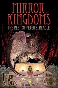 Peter S. Beagle - Mirror Kingdoms: The Best of Peter S. Beagle