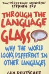 Guy Deutscher - Through the Language Glass: Why the World Looks Different in Other Languages
