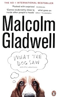 Malcolm Gladwell - What the Dog Saw and Other Adventures