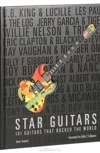 Dave Hunter - Star Guitars: 101 Guitars that Rocked the World