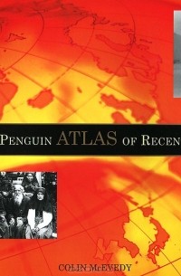 Colin McEvedy - The New Penguin Atlas of Recent History