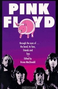 Bruno Macdonald - Pink Floyd: Through the Eyes of ... the Band, Its Fans, Friends and Foes