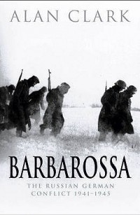 Alan Clark - Barbarossa: The Russian-German Conflict 1941-1945