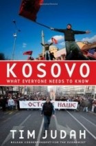 Tim Judah - Kosovo: What Everyone Needs to Know