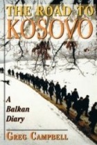 Грег Кэмпбелл - The Road To Kosovo: A Balkan Diary