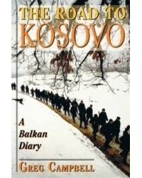 Грег Кэмпбелл - The Road To Kosovo: A Balkan Diary