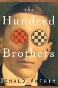 Дональд Антрим - The Hundred Brothers