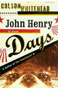 Colson Whitehead - John Henry Days