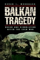 Susan L. Woodward - Balkan Tragedy: Chaos and Dissolution After the Cold War