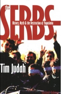 Tim Judah - The Serbs: History, Myth and the Destruction of Yugoslavia