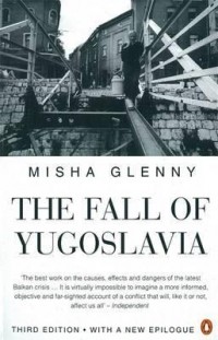Misha Glenny - The Fall of Yugoslavia: The Third Balkan War