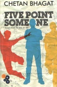 Chetan Bhagat - Five Point Someone: What Not to Do at IIT