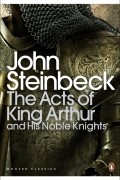 John Steinbeck - The Acts of King Arthur and his Noble Knights