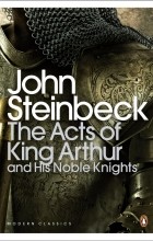 John Steinbeck - The Acts of King Arthur and his Noble Knights