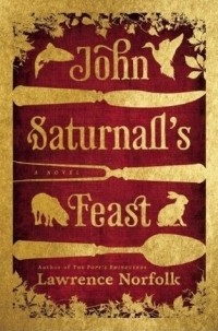 Lawrence Norfolk - John Saturnall's Feast