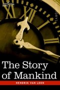 Hendrik van Loon - The Story of Mankind
