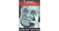 Howard Sounes - Charles Bukowski: Locked in the Arms of a Crazy Life