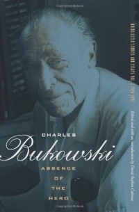 Charles Bukowski - Absence of the Hero