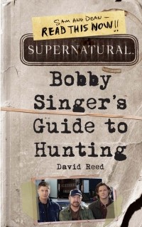 David Reed - Supernatural: Bobby Singer's Guide to Hunting