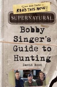 Supernatural: Bobby Singer's Guide to Hunting