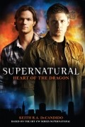 Keith R.A. DeCandido - Supernatural: Heart of the Dragon