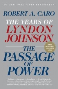 Robert A. Caro - The Passage of Power: The Years of Lyndon Johnson