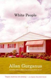 Allan Gurganus - White People