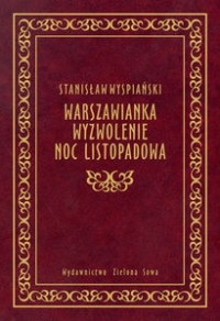 Stanisław Wyspiański - Warszawianka. Wyzwolenie. Noc listopadowa