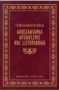 Stanisław Wyspiański - Warszawianka. Wyzwolenie. Noc listopadowa