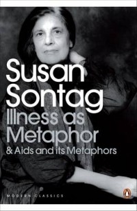 Susan Sontag - Illness as Metaphor and AIDS and Its Metaphors (сборник)