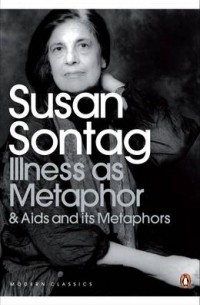 Susan Sontag - Illness as Metaphor and AIDS and Its Metaphors (сборник)