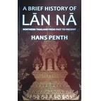 Hans Penth - A Brief History of Lan Na: Northern Thailand from Past to Present
