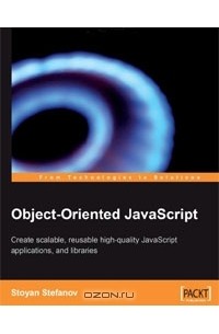 Object-Oriented JavaScript: Create Scalable, Reusable High-Quality Javascript Applications and Libraries