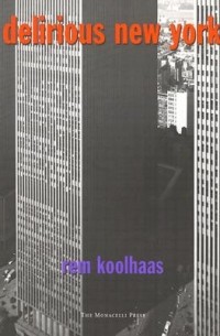 Rem Koolhaas - Delirious New York: A Retroactive Manifesto for Manhattan