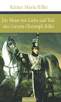 Rainer Maria Rilke - Die Weise von Liebe und Tod des Cornets Christoph Rilke (сборник)