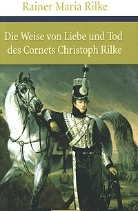 Rainer Maria Rilke - Die Weise von Liebe und Tod des Cornets Christoph Rilke (сборник)