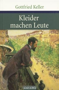 Gottfried Keller - Kleider machen Leute