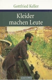 Gottfried Keller - Kleider machen Leute