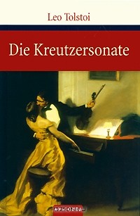 Leo Tolstoi - Die Kreutzersonate