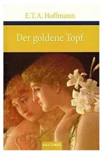 E. T. A. Hoffmann - Der goldene Topf